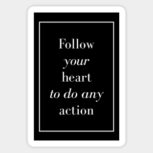Follow your heart to do any action - Spiritual Quotes Magnet
